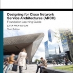 Designing for Cisco Network Service Architectures (ARCH) Foundation Learning Guide: CCDP ARCH 300-320