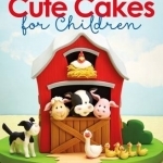 Debbie Brown&#039;s Cute Cakes for Children: 15 Fun and Colourful Party Cakes to Make at Home