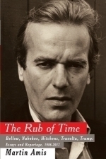 The Rub of Time: Bellow, Nabokov, Hitchens, Travolta, Trump. Essays and Reportage, 1986-2016