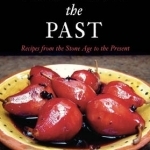 Tasting the Past: Recipes from the Stone Age to Present