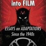 Marvel Comics into Film: Essays on Adaptations Since the 1940s