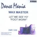 Let Me See Yo Foot Work by Wax Master Maurice