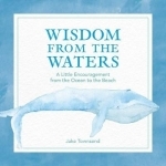 Wisdom from the Waters: A Little Encouragement from the Ocean to the Beach