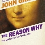 The Reason Why: The Miracle of Life on Earth