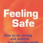 Feeling Safe: How to be Strong and Positive in a Changing World