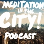 Meditation in the City: A Shambhala Podcast