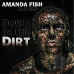 Down in the Dirt by Amanda Fish Band