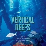 Vertical Reefs: Life on Oil and Gas Platforms in the Gulf of Mexico