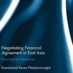 Negotiating Financial Agreement in East Asia: Surviving the Turbulence