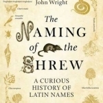 The Naming of the Shrew: A Curious History of Latin Names