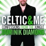 Celtic &amp; Me: Confessions from the Jungle