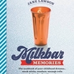 Milkbar Memories: The Cookbook of Your Childhood Dreams...Musk Sticks, Milkshakes and Other Fun Favourites