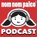 Nom Nom Paleo Podcast