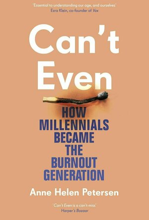 Can&#039;t Even: How Millennials Became the Burnout Generation