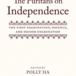The Puritans on Independence: The First Examination, Defence, and Second Examination