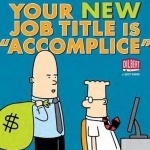 Your New Job Title is Accomplice: A Dilbert Book
