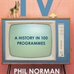 Television: A History in 100 Programmes
