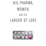 Big Pharma, Women, and the Labour of Love