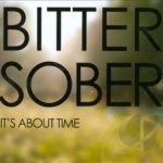 It&#039;s About Time by Bitter Sober