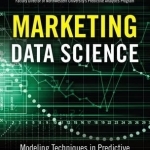 Marketing Data Science: Modeling Techniques in Predictive Analytics with R and Python