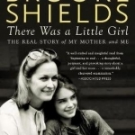 There Was A Little Girl: The Real Story of My Mother and Me