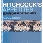 Hitchcock&#039;s Appetites: The Corpulent Plots of Desire and Dread