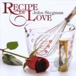 Recipe Of Love by John Stegman