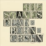 Dead &amp; Born &amp; Grown &amp; Live by The Staves