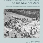 Ancient Irrigation Systems of the Aral Sea Area: The History Origin and Development of Irrigated Agriculture