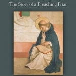 St. Dominic: The Story of a Preaching Friar