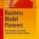 Business Model Pioneers: How Innovators Successfully Implement New Business Models: 2016