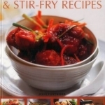 75 Wok &amp; Stir-Fry Recipes: Spicy and Aromatic Dishes Shown Step by Step in Over 350 Superb Photographs