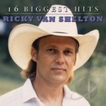16 Biggest Hits by Ricky Van Shelton