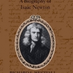 Never at Rest: A Biography of Isaac Newton