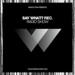 Ramon Tapia Pres. Say What? Recordings Podcast