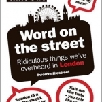 Word on the Street: Ridiculous Things We've Overheard in London
