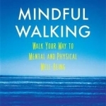 Mindful Walking: Walk Your Way to Mental and Physical Well-Being