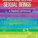 Gendered Lives, Sexual Beings: A Feminist Anthology