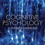 Cognitive Psychology: A Student&#039;s Handbook