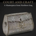 Court and Craft: a Masterpiece from Northern Iraq