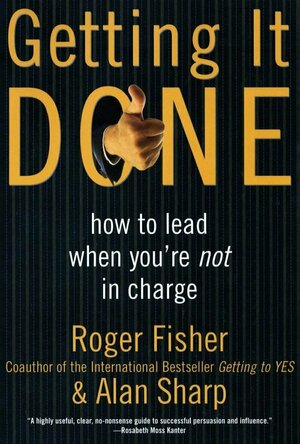 Getting it Done: How to Lead When You&#039;re Not in Charge