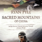 Sacred Mountains of China: An Epic Human-Powered Adventure Through a Remote World