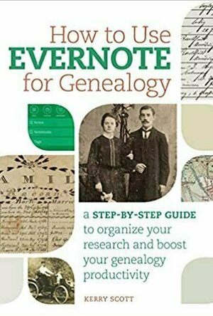 How to Use Evernote for Genealogy: A Step-By-Step Guide to Organize Your Research and Boost Your Genealogy Productivity