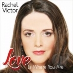 Love Is Where You Are by Rachel Victor