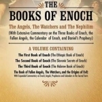 The Books of Enoch: The Angels, The Watchers and The Nephilim (With Extensive Commentary on the Three Books of Enoch, the Fallen Angels, the Calendar of Enoch, and Daniel&#039;s Prophecy)