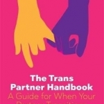 The Trans Partner Handbook: A Guide for When Your Partner Transitions