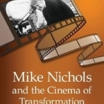 Mike Nichols and the Cinema of Transformation