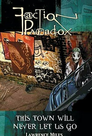 Faction Paradox: This Town Will Never Let Us Go (Faction Paradox, #1)