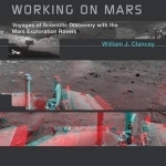 Working on Mars: Voyages of Scientific Discovery with the Mars Exploration Rovers