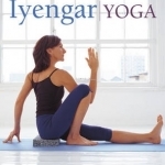 Iyengar Yoga: Classic Yoga Postures for Mind, Body and Spirit